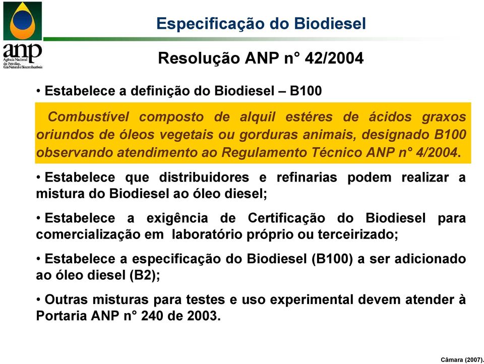 Estabelece que distribuidores e refinarias podem realizar a mistura do Biodiesel ao óleo diesel; Estabelece a exigência de Certificação do Biodiesel para