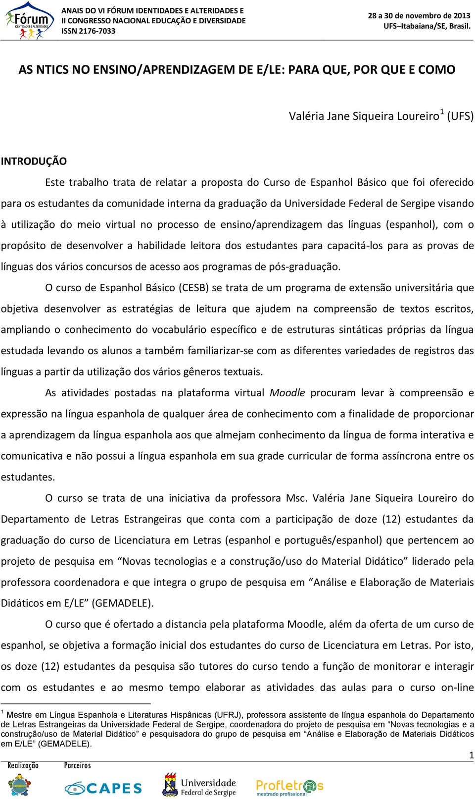 o propósito de desenvolver a habilidade leitora dos estudantes para capacitá-los para as provas de línguas dos vários concursos de acesso aos programas de pós-graduação.