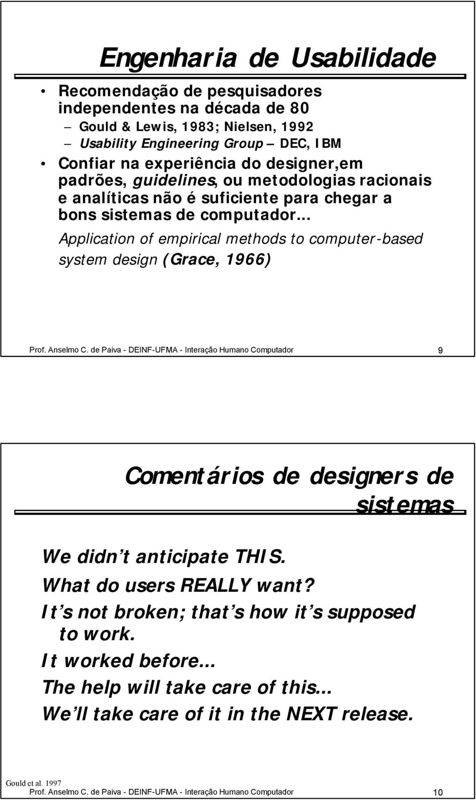 .. Application of empirical methods to computer-based system design (Grace, 1966) Prof. Anselmo C.