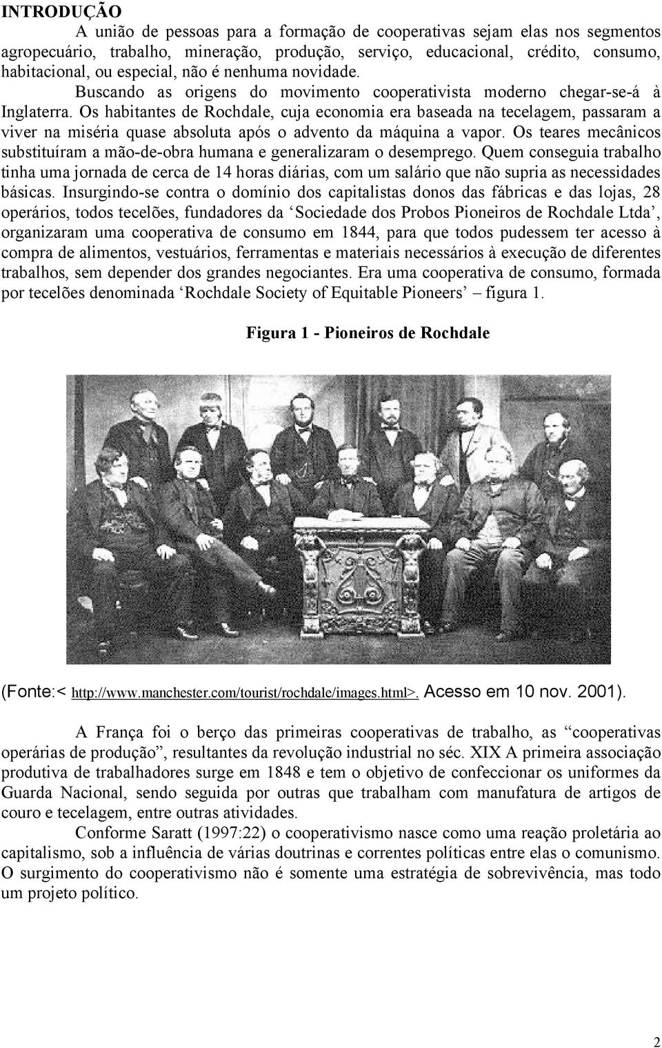 Os habitantes de Rochdale, cuja economia era baseada na tecelagem, passaram a viver na miséria quase absoluta após o advento da máquina a vapor.