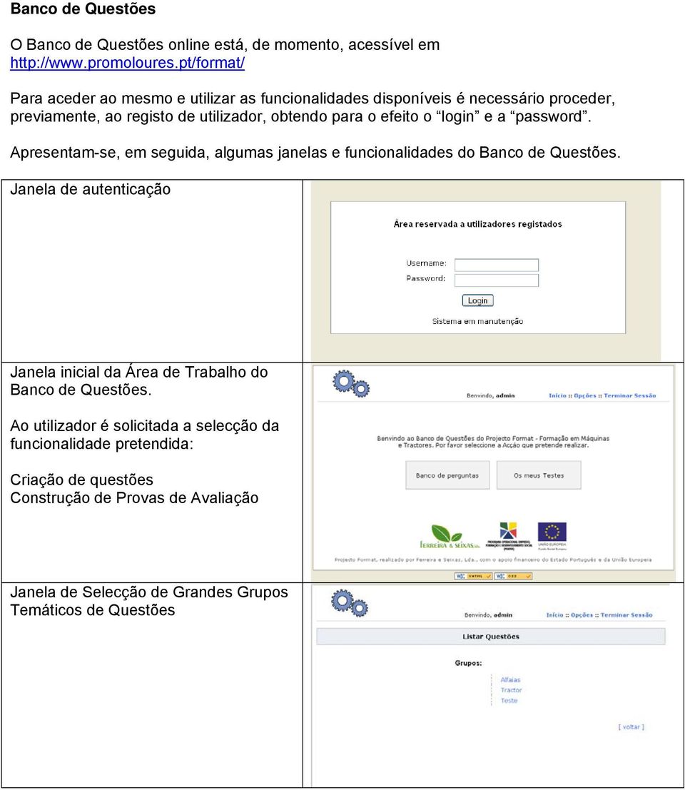 efeito o login e a password. Apresentam-se, em seguida, algumas janelas e funcionalidades do Banco de Questões.