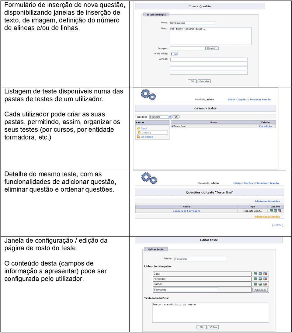 Cada utilizador pode criar as suas pastas, permitindo, assim, organizar os seus testes (por cursos, por entidade formadora, etc.