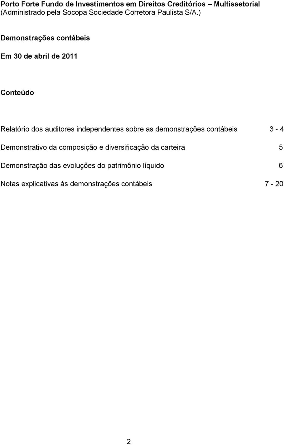 Demonstrativo da composição e diversificação da carteira 5 Demonstração