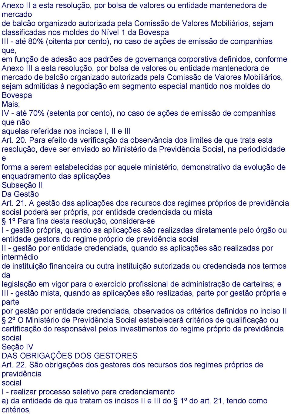 bolsa de valores ou entidade mantenedora de mercado de balcão organizado autorizada pela Comissão de Valores Mobiliários, sejam admitidas à negociação em segmento especial mantido nos moldes do