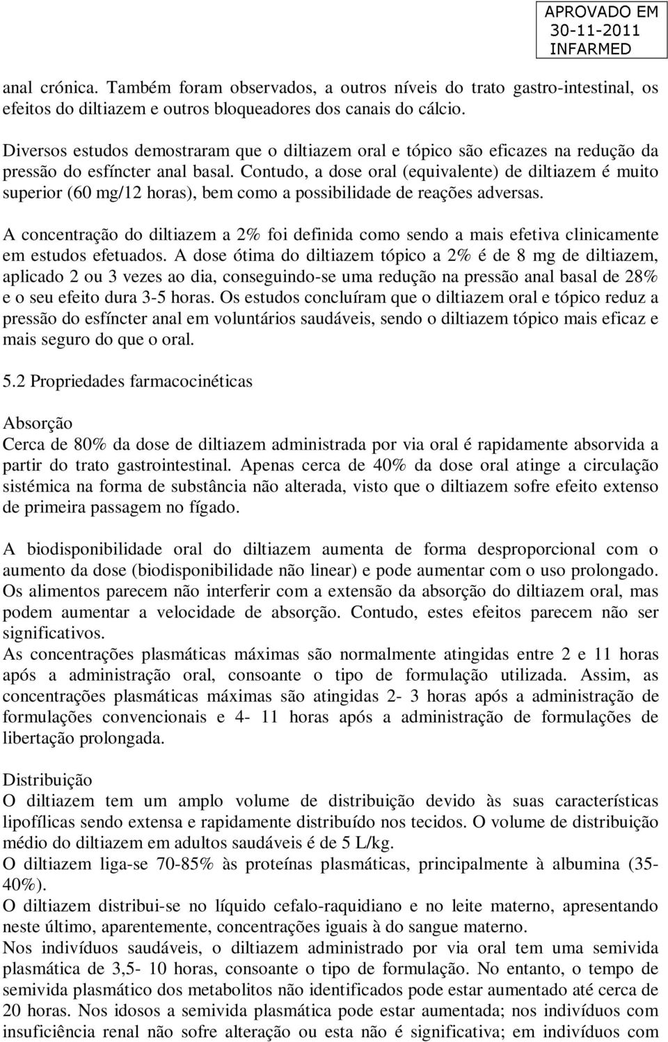 Contudo, a dose oral (equivalente) de diltiazem é muito superior (60 mg/12 horas), bem como a possibilidade de reações adversas.