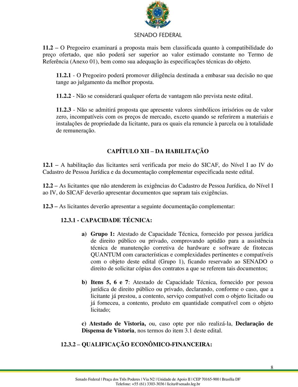 11.2.3 - Não se admitirá proposta que apresente valores simbólicos irrisórios ou de valor zero, incompatíveis com os preços de mercado, exceto quando se referirem a materiais e instalações de