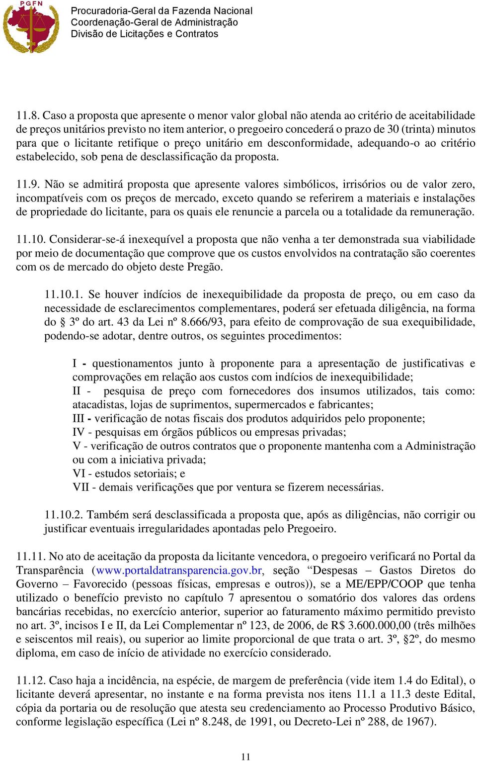 Não se admitirá proposta que apresente valores simbólicos, irrisórios ou de valor zero, incompatíveis com os preços de mercado, exceto quando se referirem a materiais e instalações de propriedade do