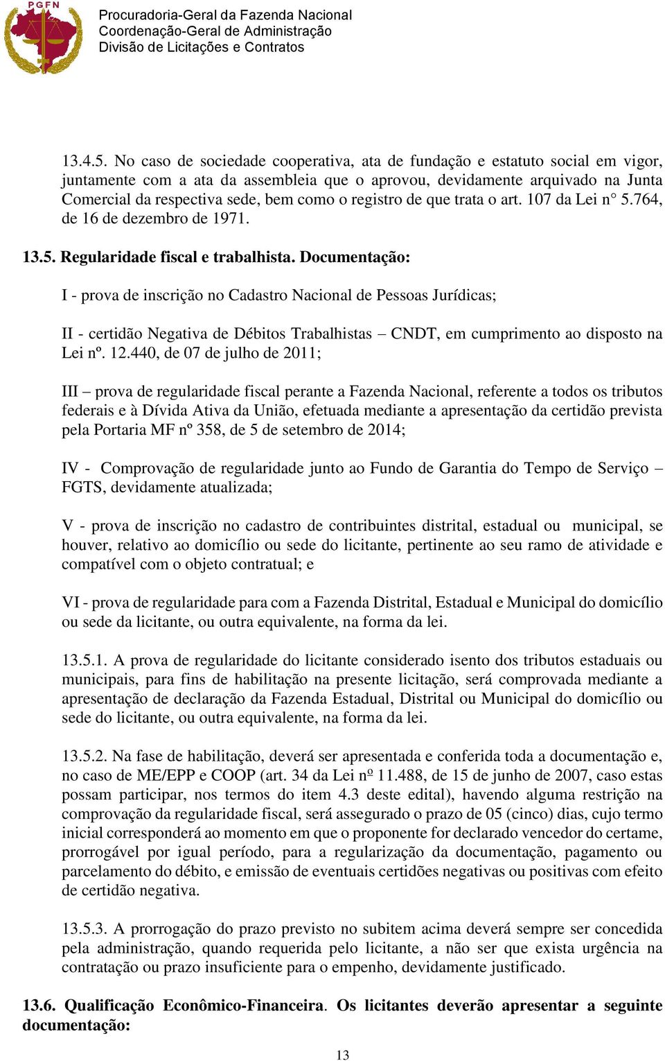 registro de que trata o art. 107 da Lei n 5.764, de 16 de dezembro de 1971. 13.5. Regularidade fiscal e trabalhista.