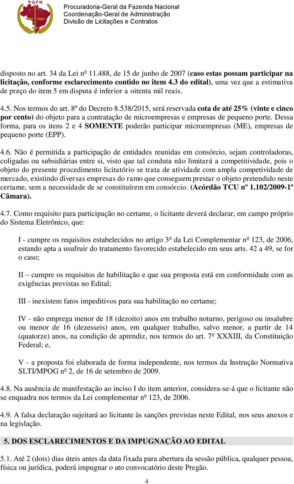 538/2015, será reservada cota de até 25% (vinte e cinco por cento) do objeto para a contratação de microempresas e empresas de pequeno porte.