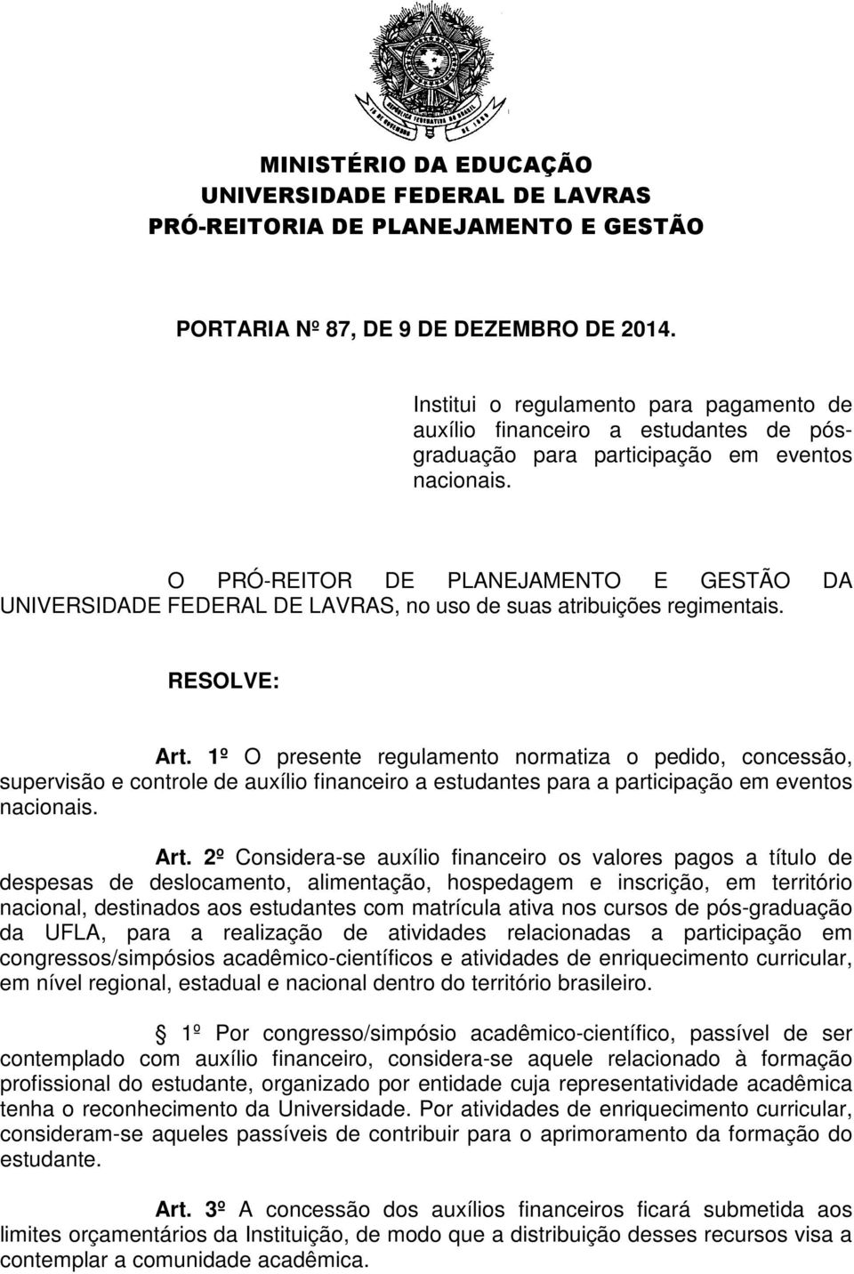 O PRÓ-REITOR DE PLANEJAMENTO E GESTÃO DA UNIVERSIDADE FEDERAL DE LAVRAS, no uso de suas atribuições regimentais. RESOLVE: Art.