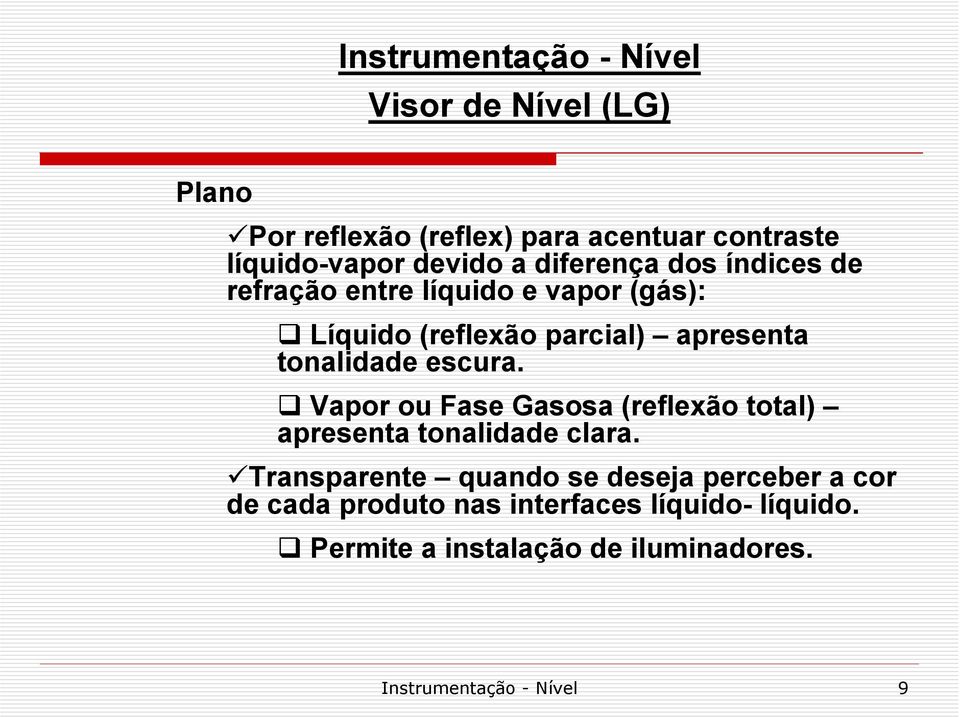 Vapor ou Fase Gasosa (reflexão total) apresenta tonalidade clara.