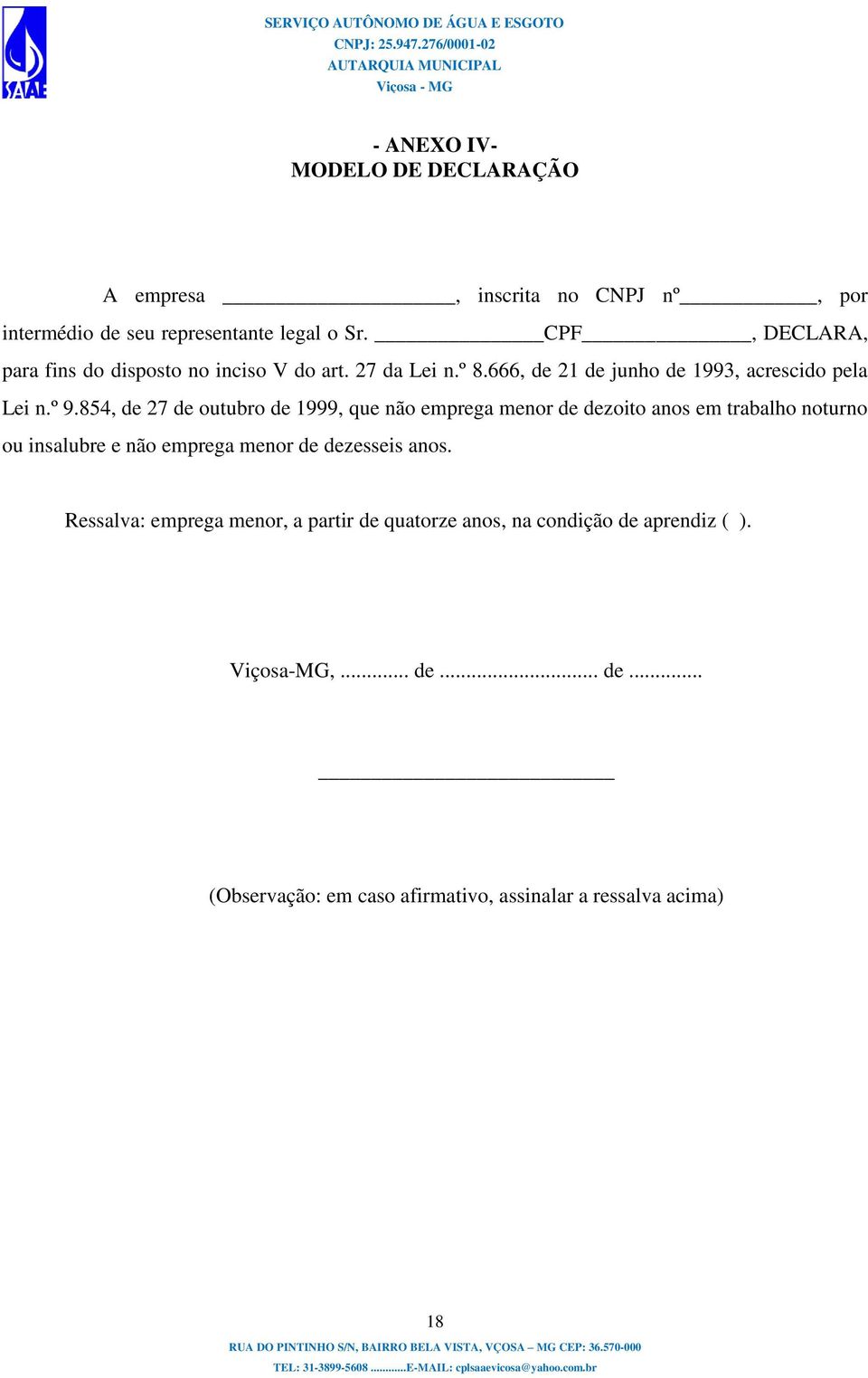 854, de 27 de outubro de 1999, que não emprega menor de dezoito anos em trabalho noturno ou insalubre e não emprega menor de dezesseis