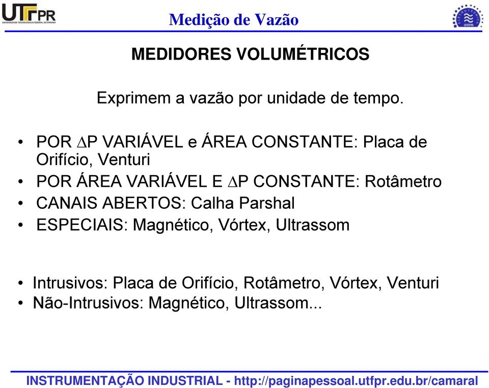 CONSTANTE: Rotâmetro CANAIS ABERTOS: Calha Parshal ESPECIAIS: Magnético, Vórtex,