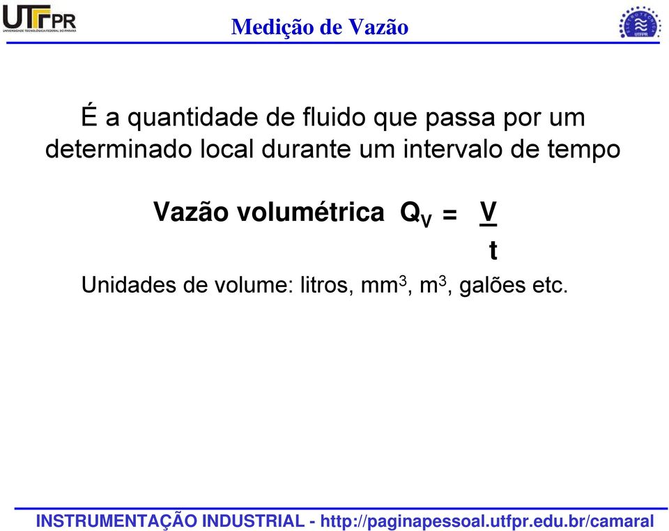 tempo Vazão volumétrica Q = V V t