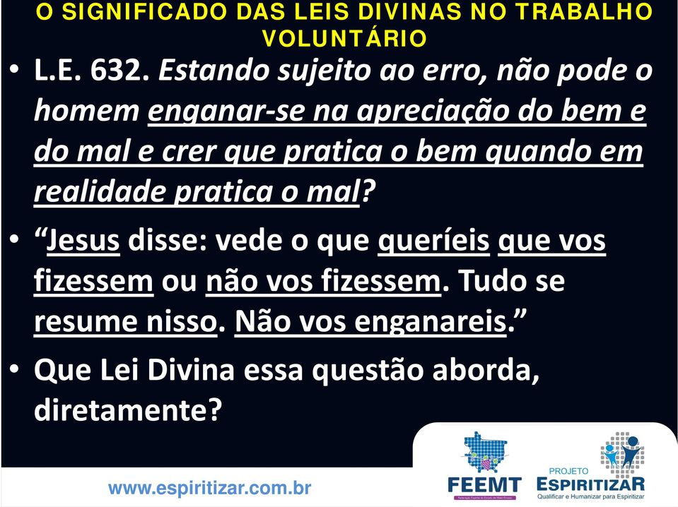 mal e crer que pratica o bem quando em realidade pratica o mal?