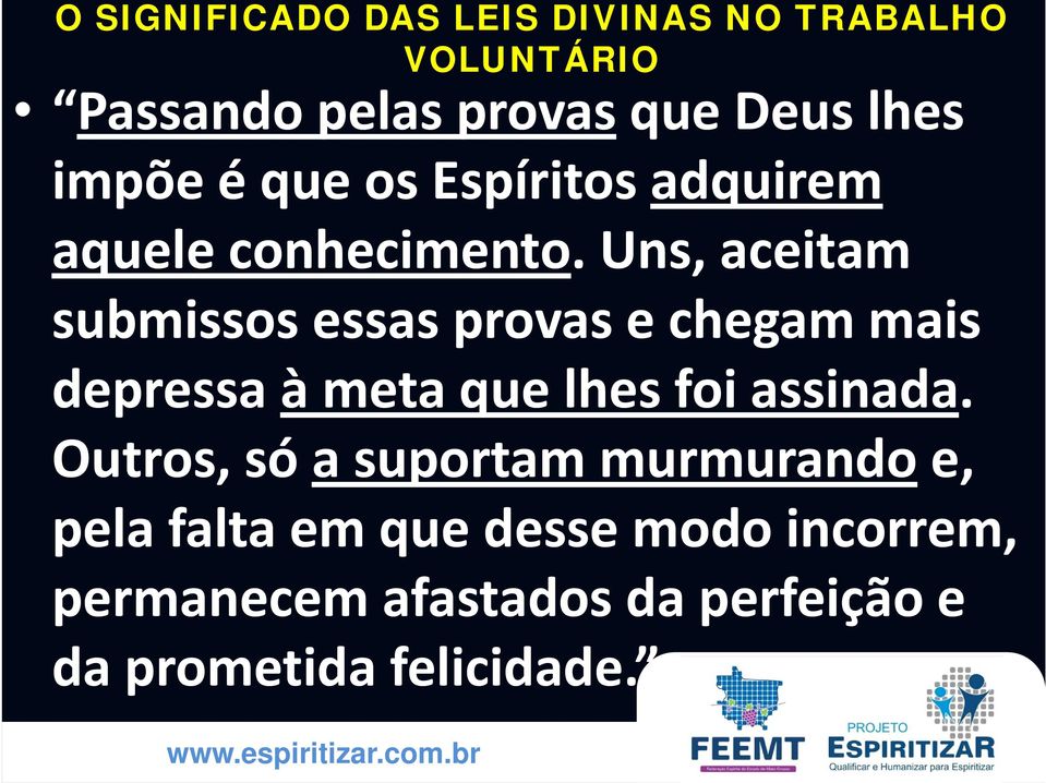 Uns, aceitam submissos essas provas e chegam mais depressa à meta que lhes foi