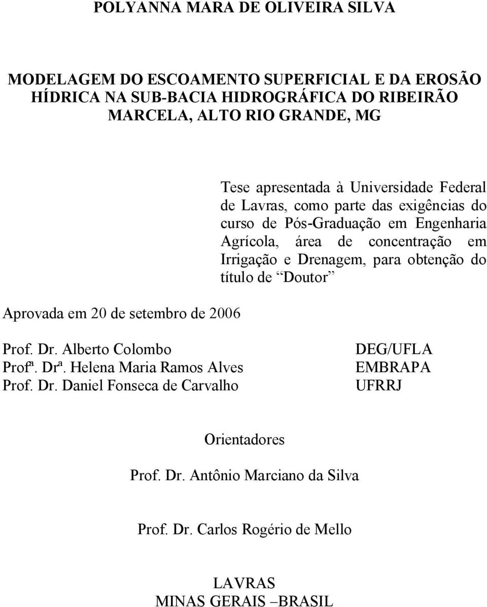 Agrícola, área de concentração em Irrigação e Drenagem, para obtenção do título de Doutor Prof. Dr. Alberto Colombo Profª. Drª. Helena Maria Ramos Alves Prof.