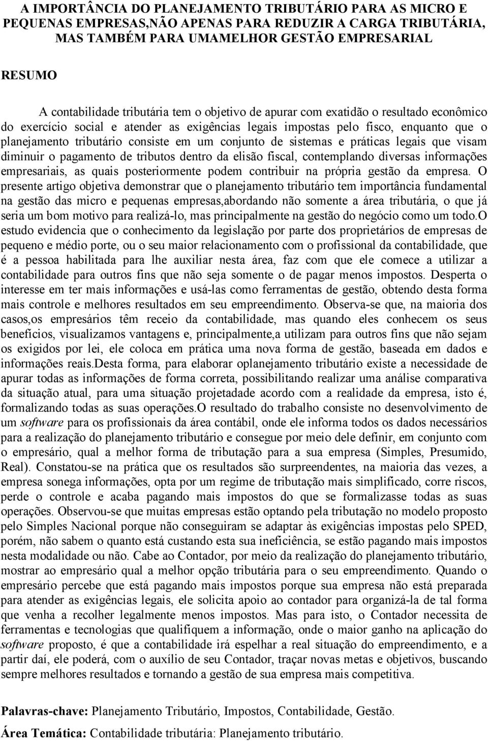 sistemas e práticas legais que visam diminuir o pagamento de tributos dentro da elisão fiscal, contemplando diversas informações empresariais, as quais posteriormente podem contribuir na própria