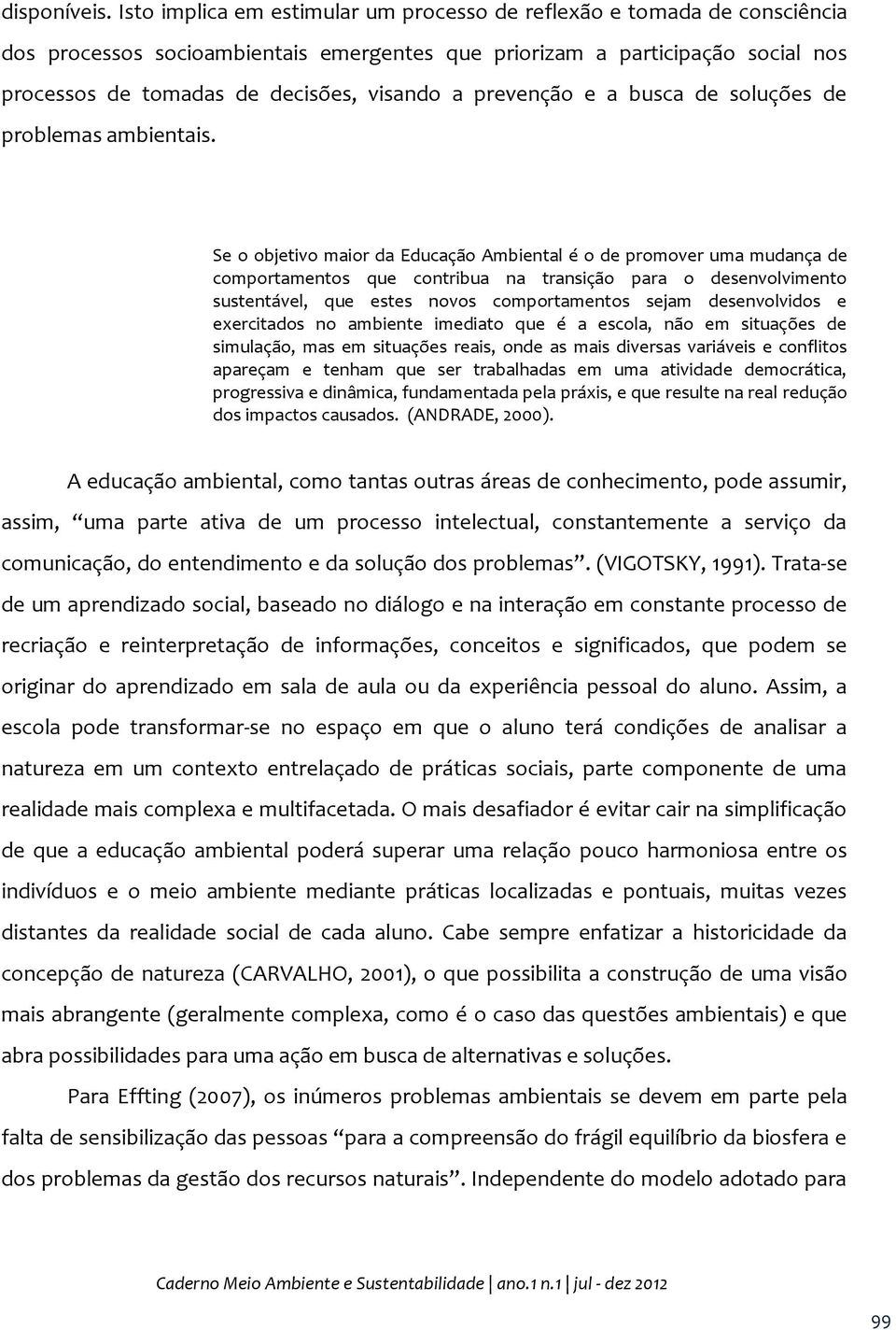 prevenção e a busca de soluções de problemas ambientais.