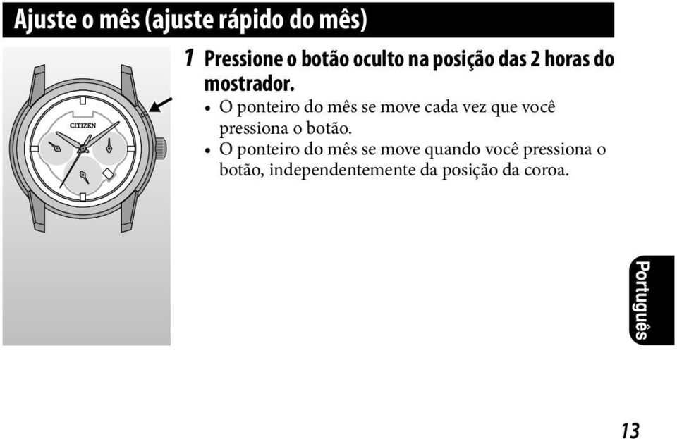 O ponteiro do mês se move cada vez que você pressiona o botão.