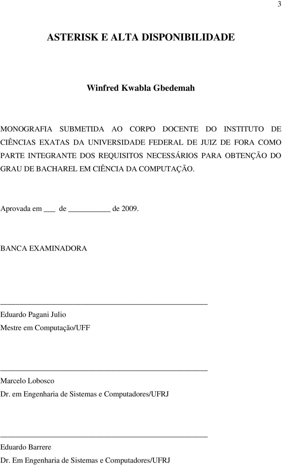 BACHAREL EM CIÊNCIA DA COMPUTAÇÃO. Aprovada em de de 2009.