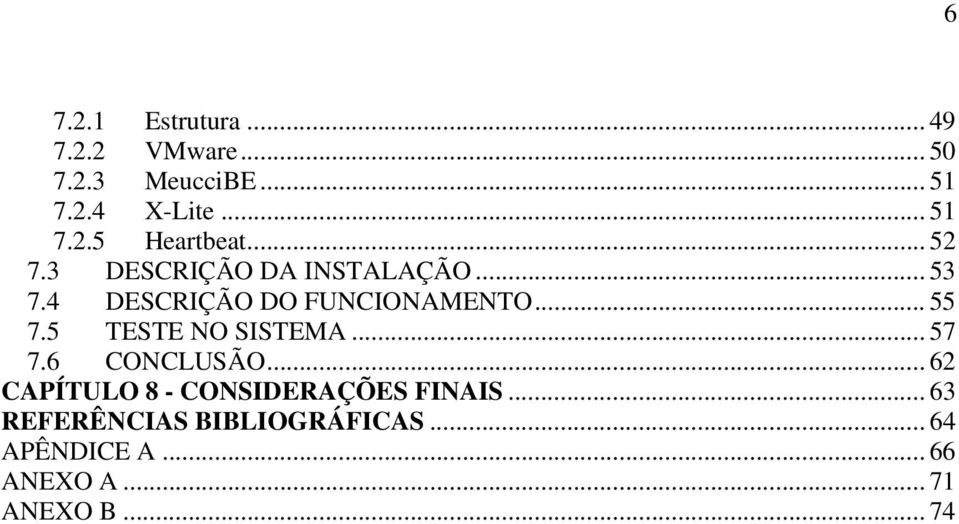 5 TESTE NO SISTEMA... 57 7.6 CONCLUSÃO... 62 CAPÍTULO 8 - CONSIDERAÇÕES FINAIS.