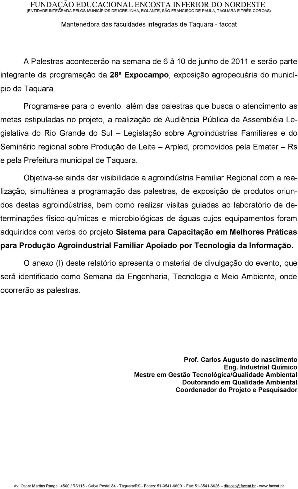 sobre Agroindústrias Familiares e do Seminário regional sobre Produção de Leite Arpled, promovidos pela Emater Rs e pela Prefeitura municipal de Taquara.