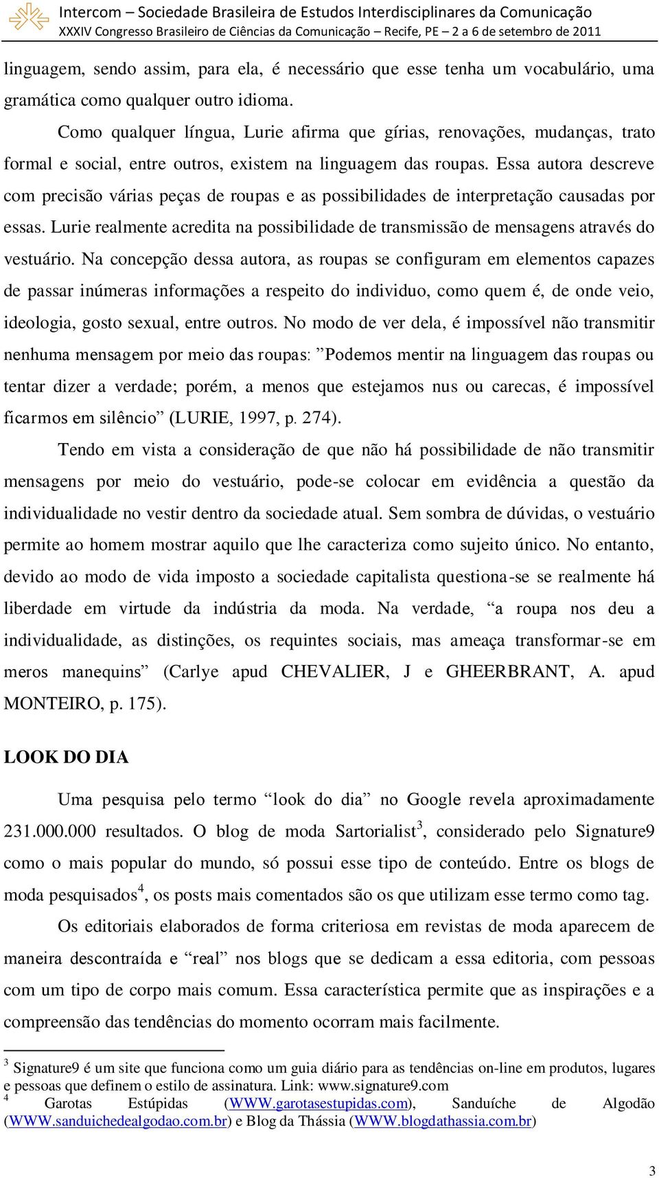 Essa autora descreve com precisão várias peças de roupas e as possibilidades de interpretação causadas por essas.