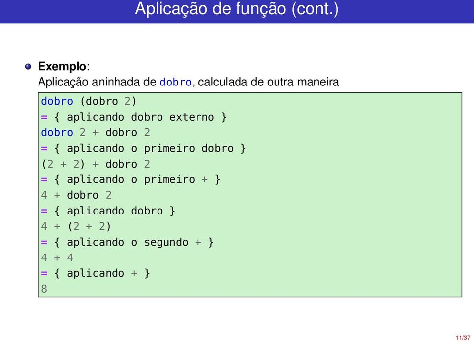 { aplicando dobro externo } dobro 2 + dobro 2 = { aplicando o primeiro dobro } (2 +