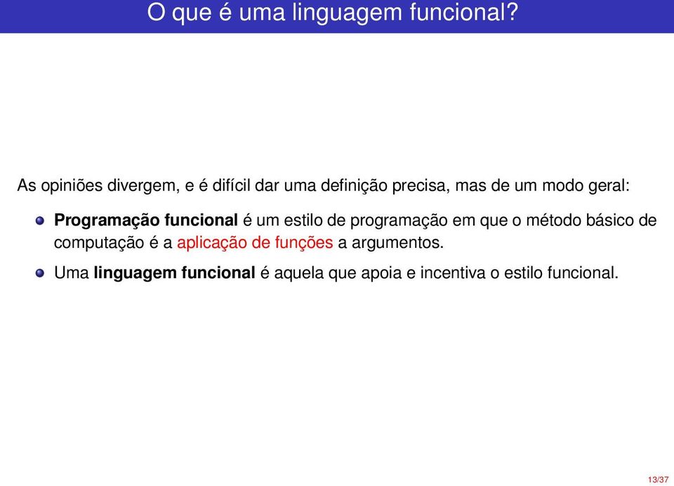 geral: Programação funcional é um estilo de programação em que o método básico