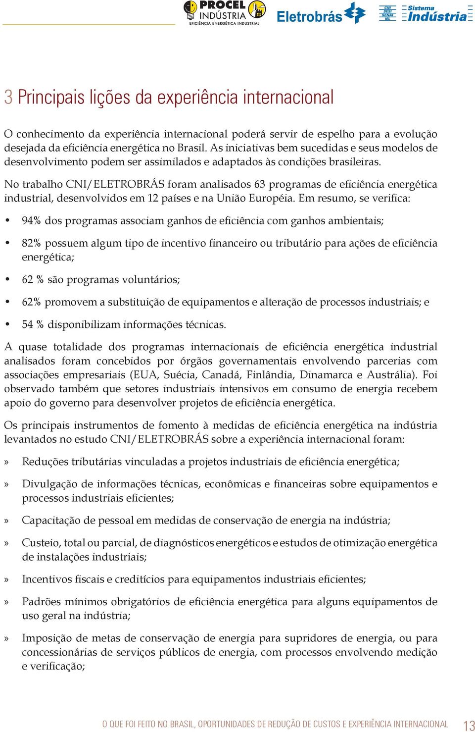 No trabalho CNI/ELETROBRÁS foram analisados 63 programas de eficiência energética industrial, desenvolvidos em 12 países e na União Européia.