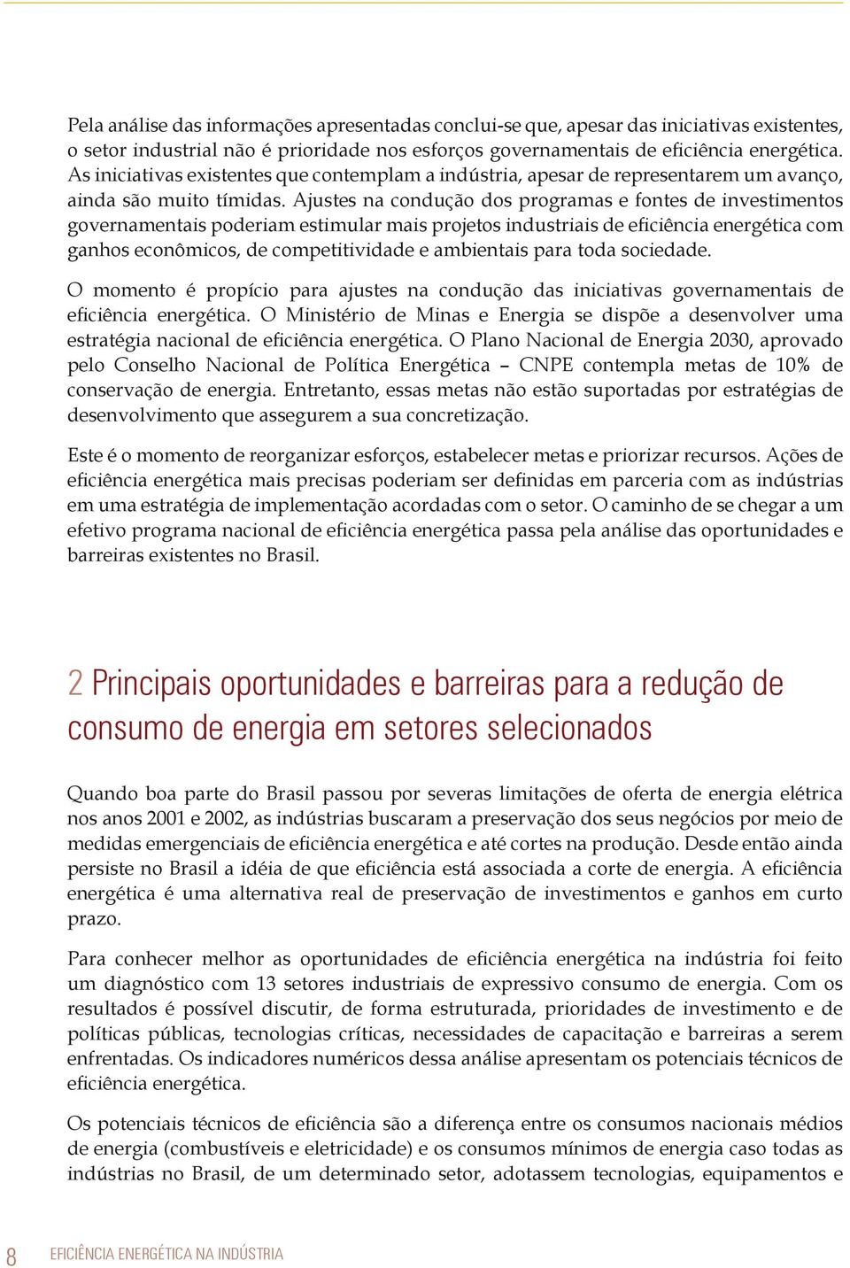 Ajustes na condução dos programas e fontes de investimentos governamentais poderiam estimular mais projetos industriais de eficiência energética com ganhos econômicos, de competitividade e ambientais