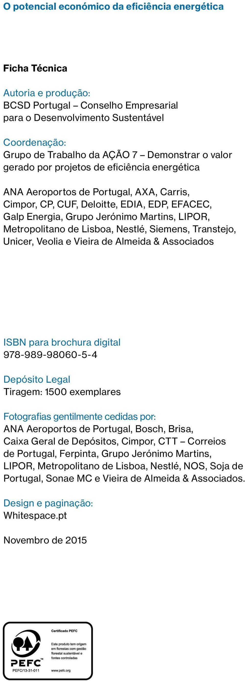 Metropolitano de Lisboa, Nestlé, Siemens, Transtejo, Unicer, Veolia e Vieira de Almeida & Associados ISBN para brochura digital 978-989-98060-5-4 Depósito Legal Tiragem: 1500 exemplares Fotografias