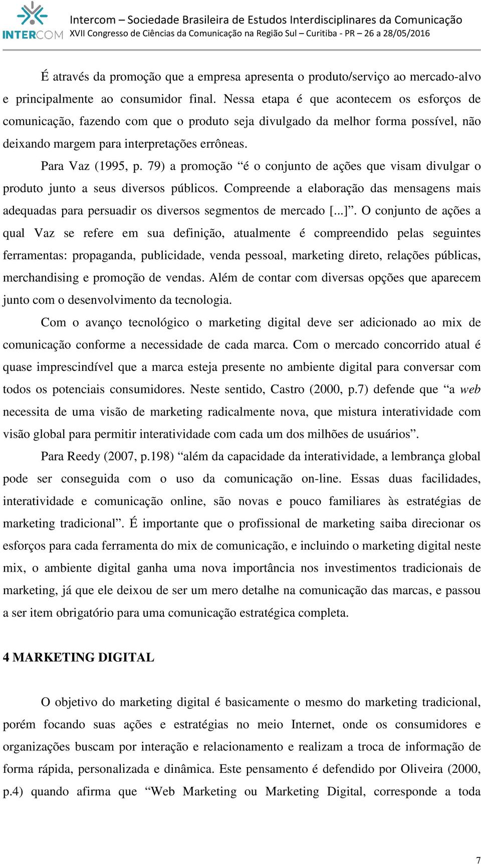 79) a promoção é o conjunto de ações que visam divulgar o produto junto a seus diversos públicos.