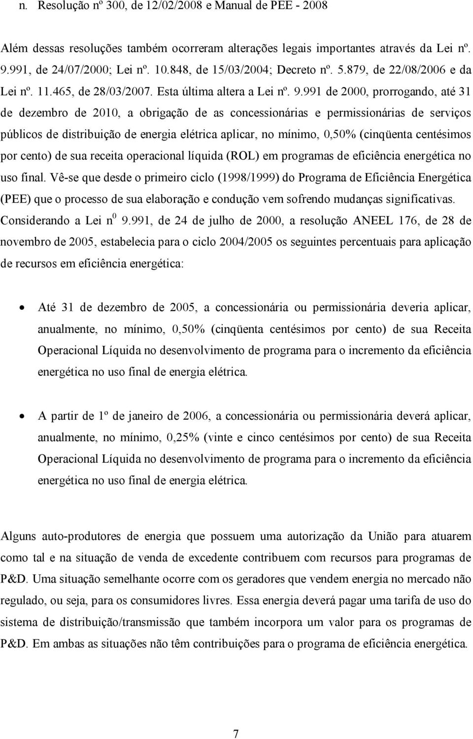 991 de 2000, prorrogando, até 31 de dezembro de 2010, a obrigação de as concessionárias e permissionárias de serviços públicos de distribuição de energia elétrica aplicar, no mínimo, 0,50% (cinqüenta