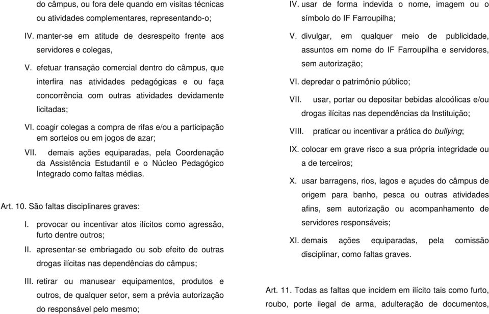 coagir colegas a compra de rifas e/ou a participação em sorteios ou em jogos de azar; VII.