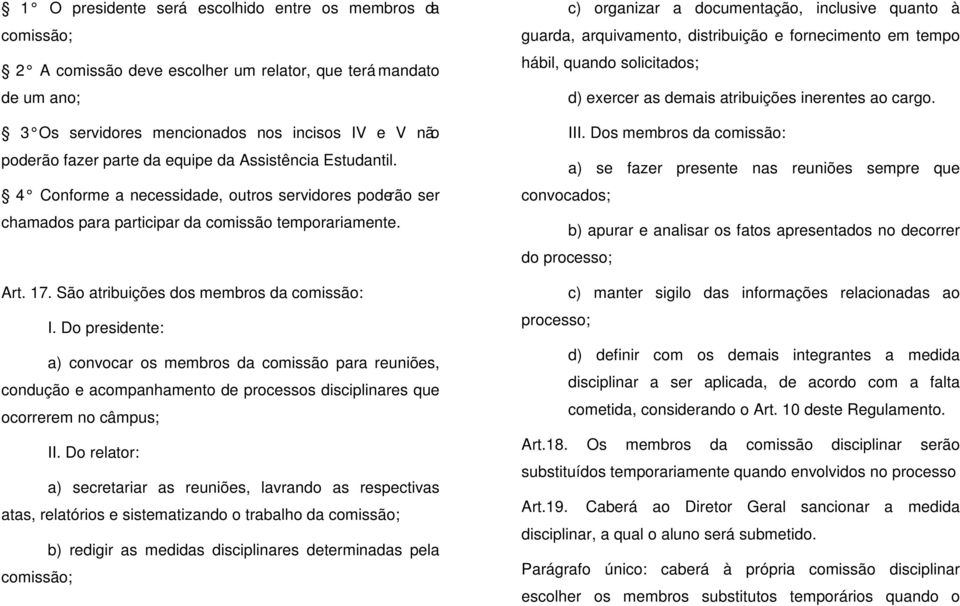 Do presidente: a) convocar os membros da comissão para reuniões, condução e acompanhamento de processos disciplinares que ocorrerem no câmpus; II.