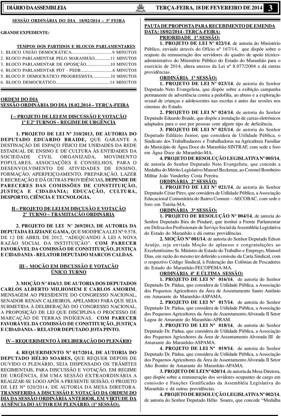 BLOCO DEMOCRÁTICO...14 MINUTOS ORDEM DO DIA SESSÃO ORDINÁRIA DO DIA 18.02.2014 TERÇA-FEIRA I PROJETO DE LEI EM DISCUSSÃO E VOTAÇÃO 1º E 2º TURNOS REGIME DE URGÊNCIA 1.