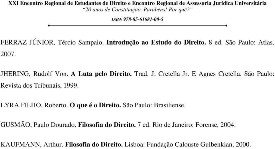 São Paulo: Revista dos Tribunais, 1999. LYRA FILHO, Roberto. O que é o Direito. São Paulo: Brasiliense.