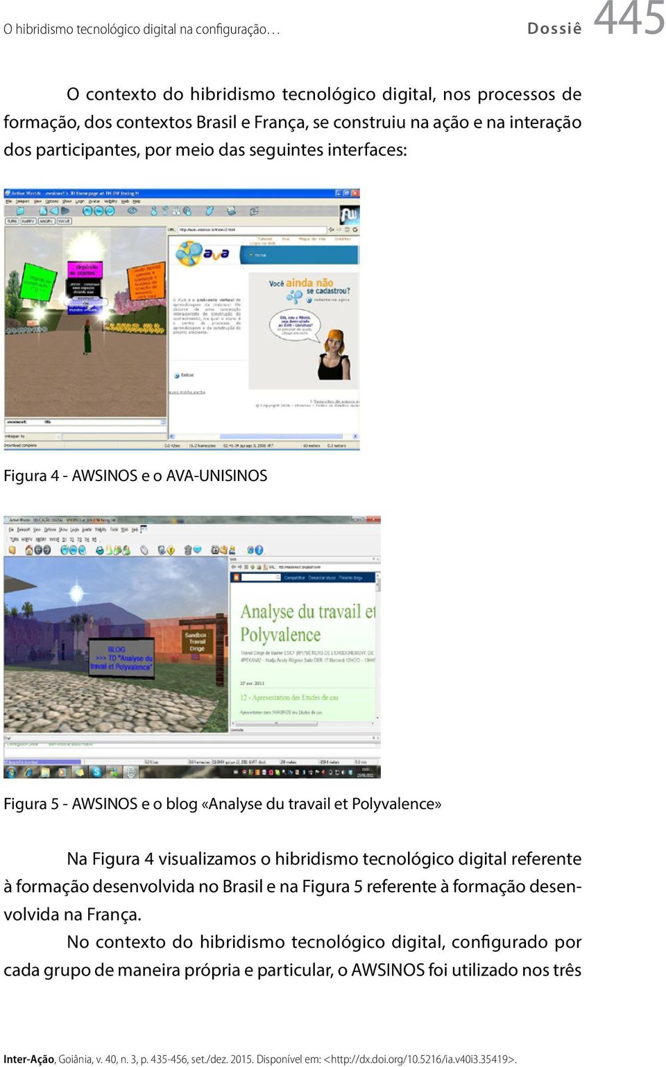 du travail et Polyvalence» Na Figura 4 visualizamos o hibridismo tecnológico digital referente à formação desenvolvida no Brasil e na Figura 5 referente à formação