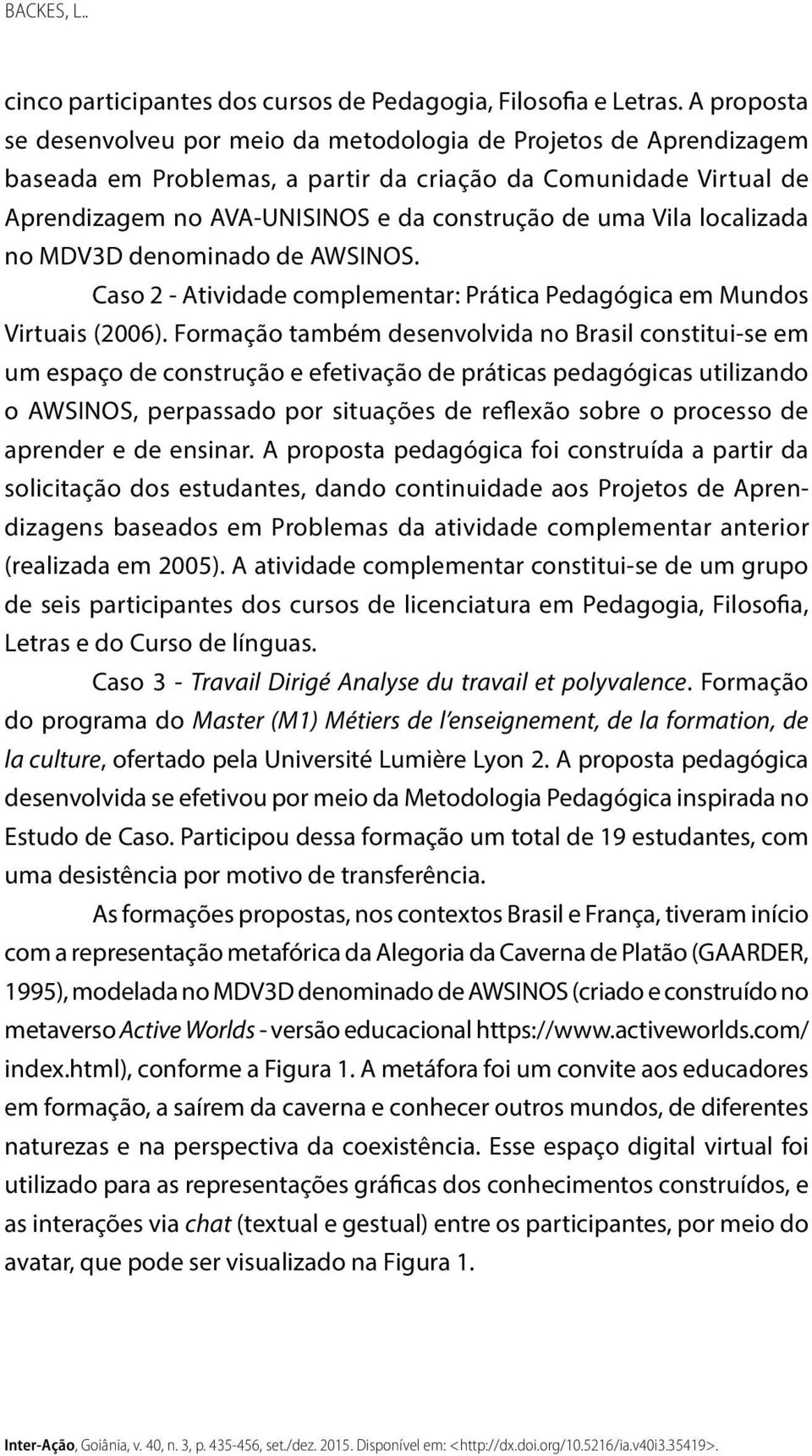 Vila localizada no MDV3D denominado de AWSINOS. Caso 2 - Atividade complementar: Prática Pedagógica em Mundos Virtuais (2006).