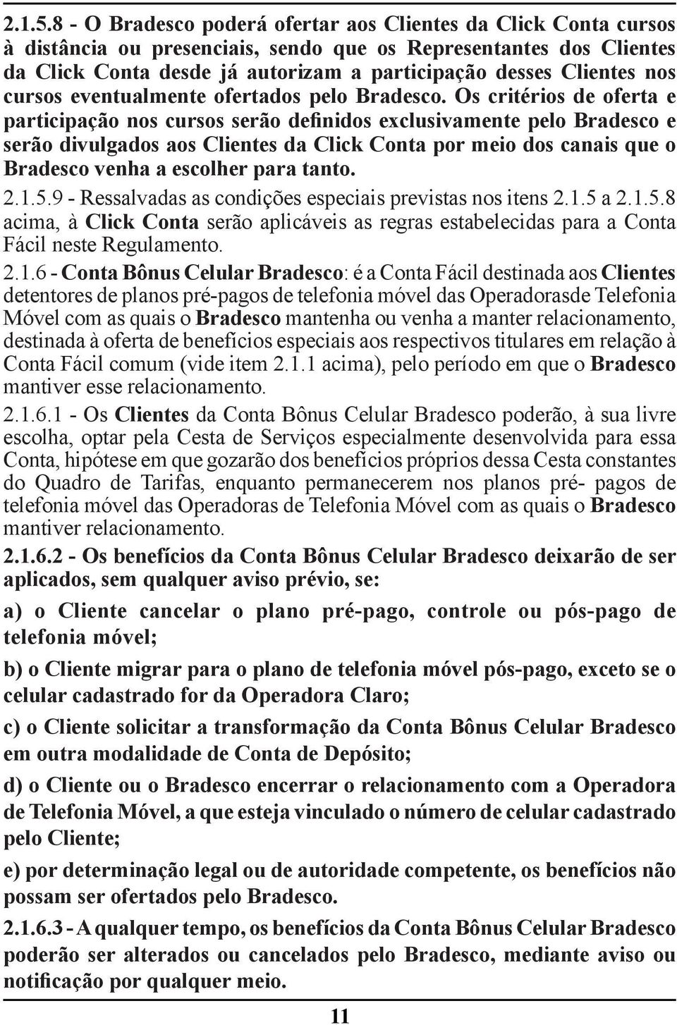 nos cursos eventualmente ofertados pelo Bradesco.