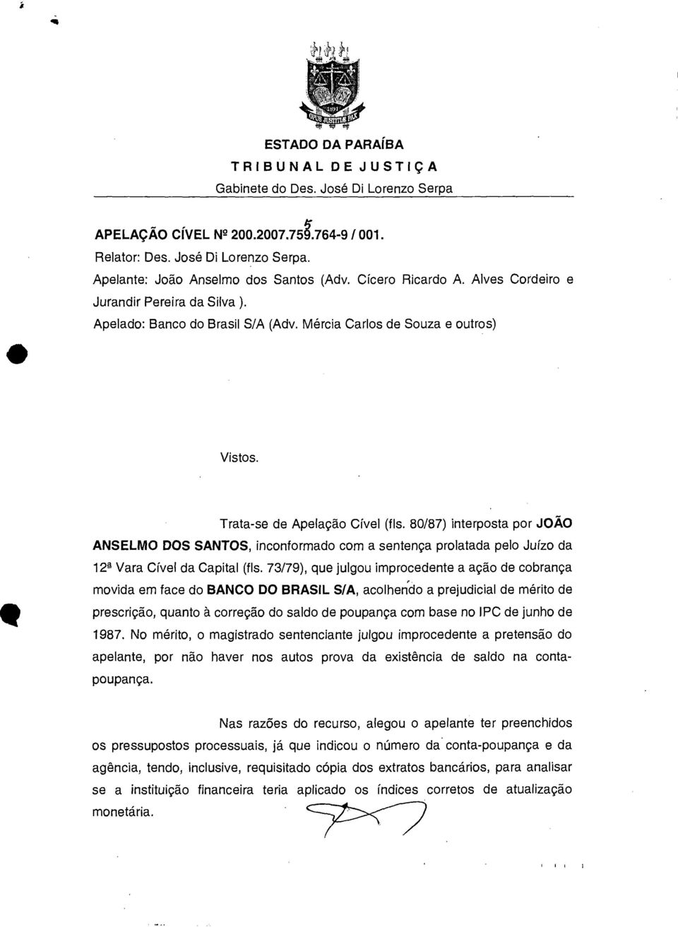 80/87) interposta por JOÃO ANSELMO DOS SANTOS, inconformado com a sentença prolatada pelo Juízo da 124 Vara Cível da Capital (fls.