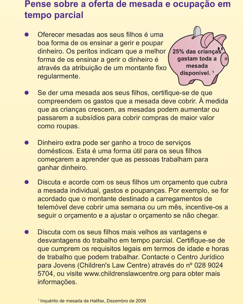 1 Se der uma mesada aos seus filhos, certifique-se de que compreendem os gastos que a mesada deve cobrir.