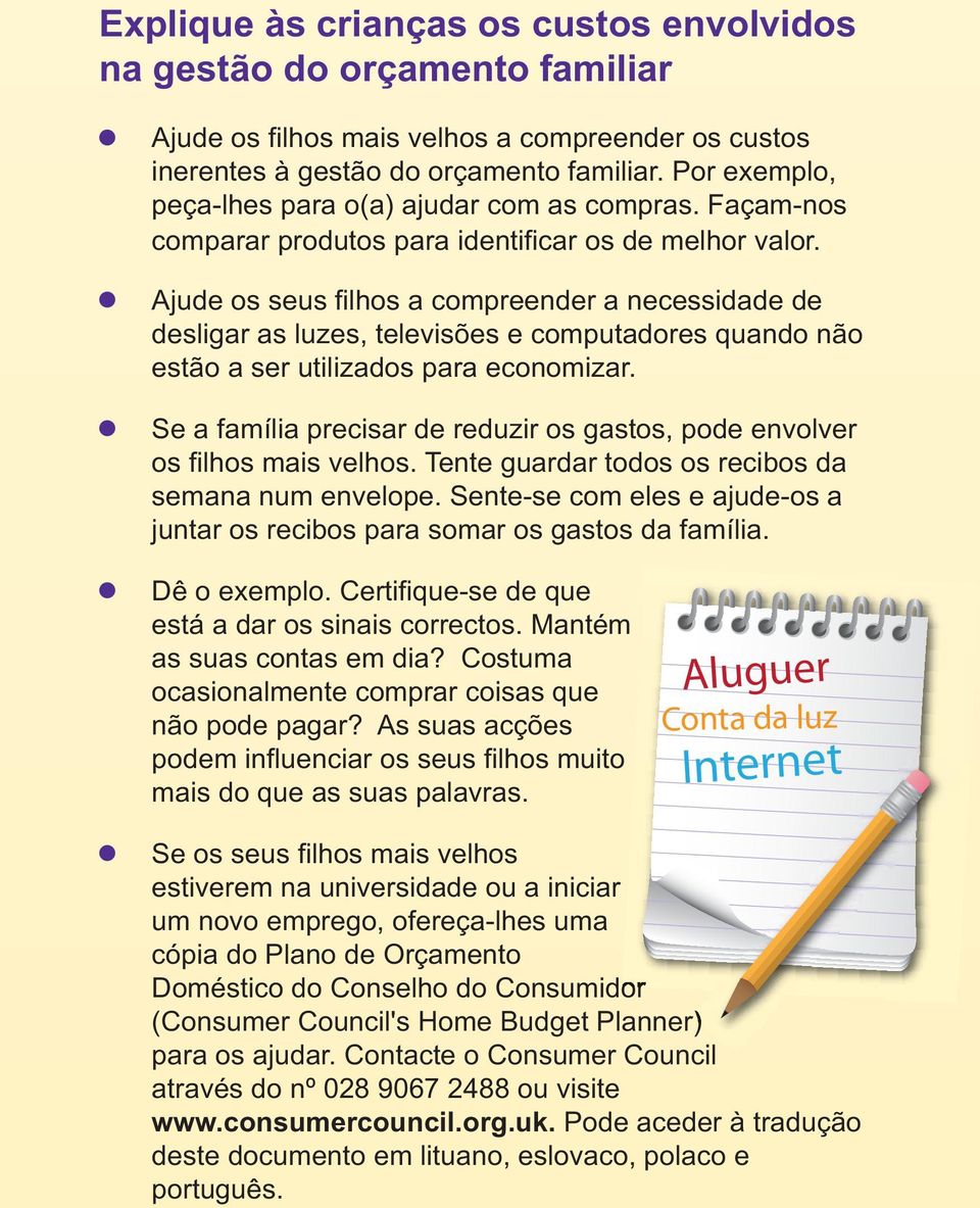 Ajude os seus filhos a compreender a necessidade de desligar as luzes, televisões e computadores quando não estão a ser utilizados para economizar.