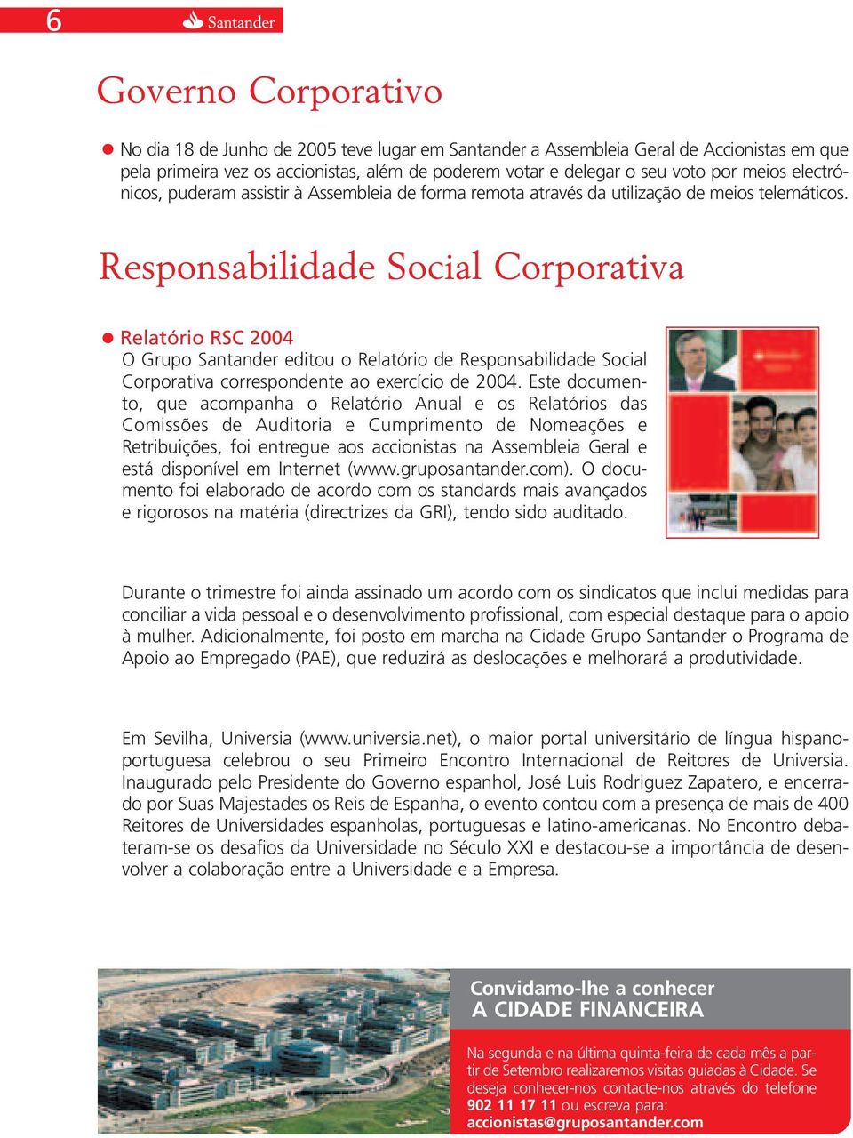 Responsabilidade Social Corporativa Relatório RSC 2004 O Grupo Santander editou o Relatório de Responsabilidade Social Corporativa correspondente ao exercício de 2004.