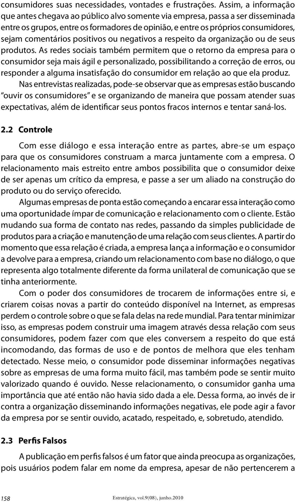 positivos ou negativos a respeito da organização ou de seus produtos.