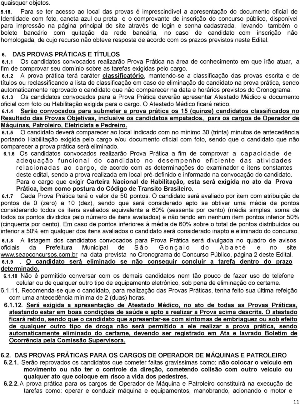 para impressão na página principal do site através de login e senha cadastrada, levando também o boleto bancário com quitação da rede bancária, no caso de candidato com inscrição não homologada, de