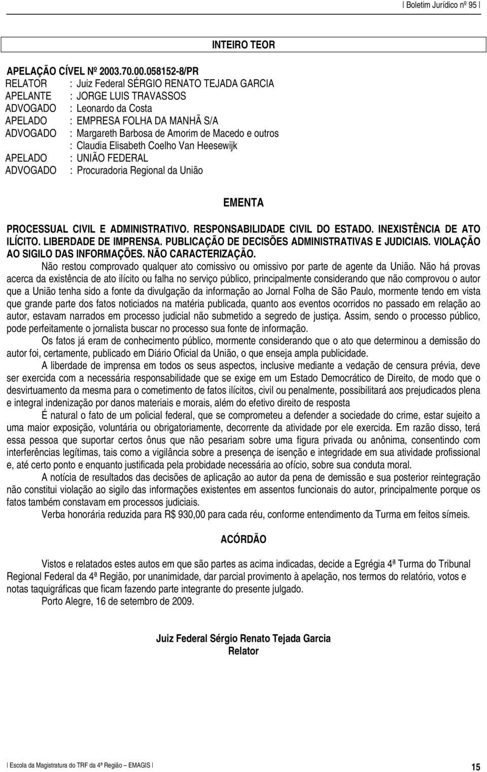 058152-8/PR RELATOR : Juiz Federal SÉRGIO RENATO TEJADA GARCIA APELANTE : JORGE LUIS TRAVASSOS ADVOGADO : Leonardo da Costa APELADO : EMPRESA FOLHA DA MANHÃ S/A ADVOGADO : Margareth Barbosa de Amorim