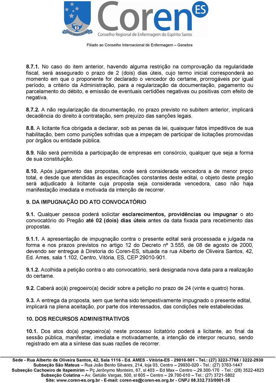 proponente for declarado o vencedor do certame, prorrogáveis por igual período, a critério da Administração, para a regularização da documentação, pagamento ou parcelamento do débito, e emissão de